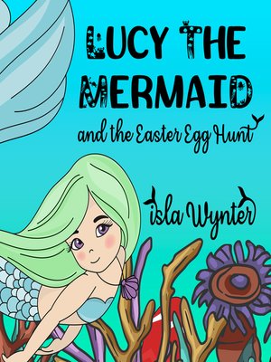 cover image of Lucy the Mermaid and the Easter Egg Hunt